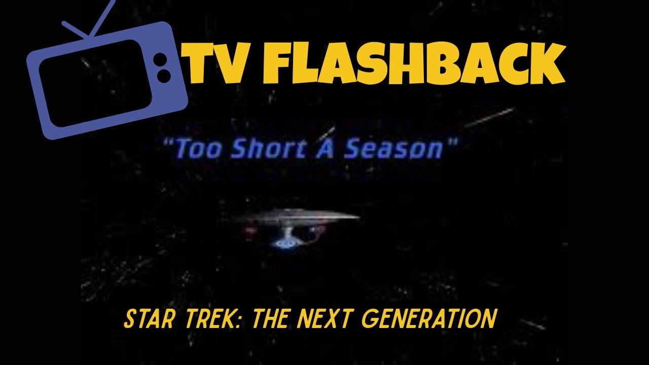 TV Flashback: ST:TNG "Too Short a Season"