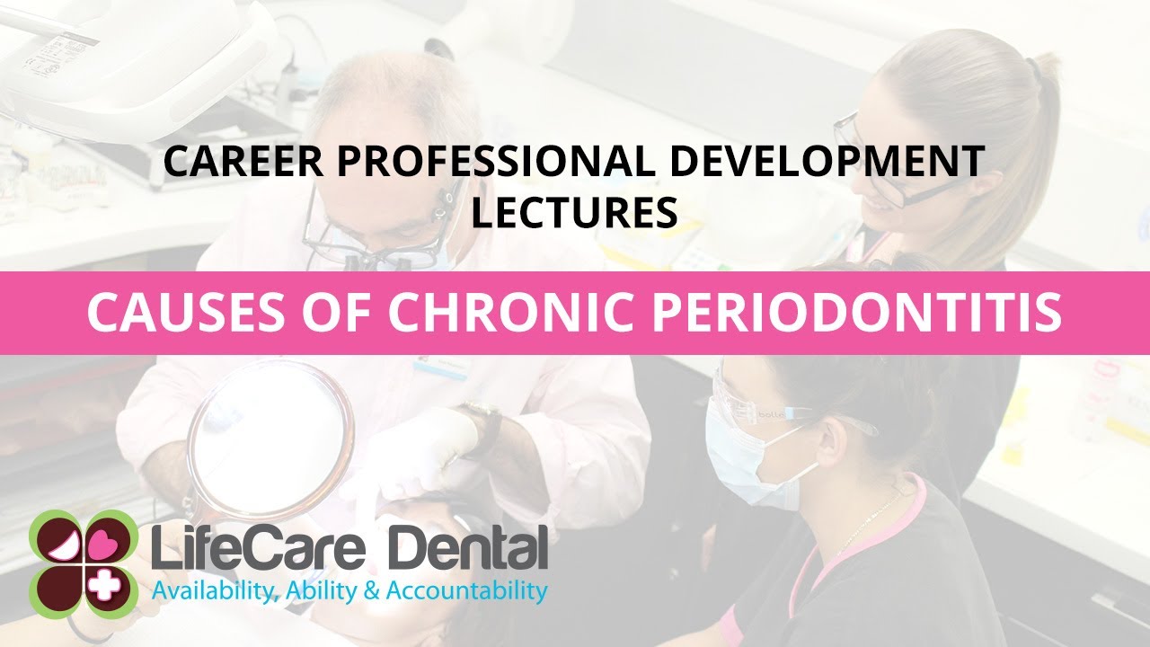 LifeCare Dental CPD Lectures - Causes of Chronic Periodontitis