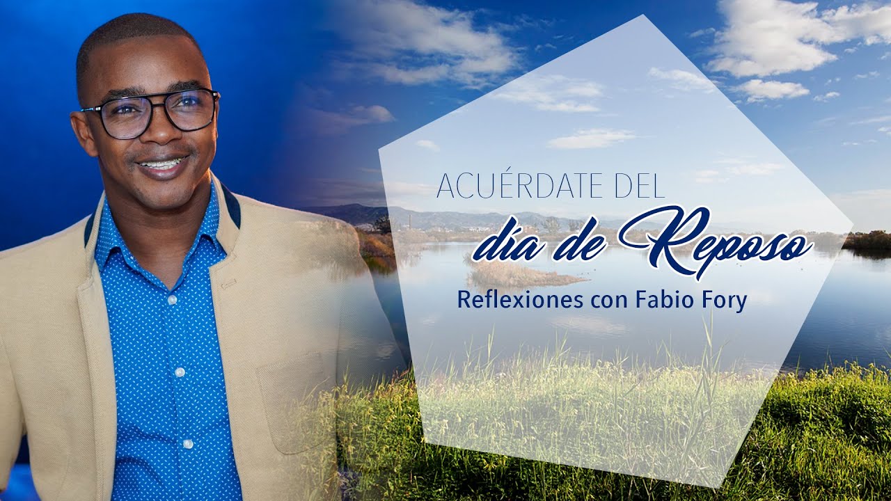 ACUERDATE DEL DÍA DE REPOSO - Reflexiones Cortas con Fabio Fory 2021 - Evangelismo Adventista