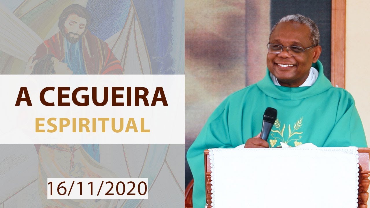 A cegueira espiritual - Padre Jos&eacute; Augusto (16/11/2020)