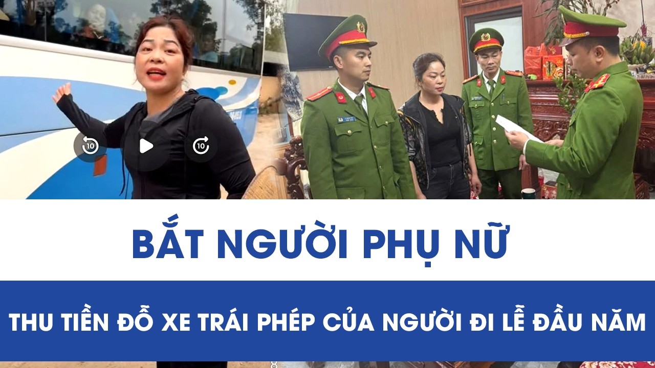 Bắt khẩn cấp người phụ nữ chửi bới, thu tiền trông xe trái phép của người đi lễ đầu năm