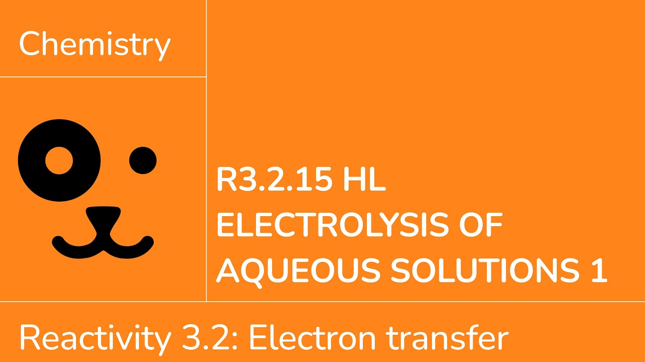Reactivity 3.2.15 HL Electrolysis of Aqueous Solutions 1 [IB Chemistry HL]