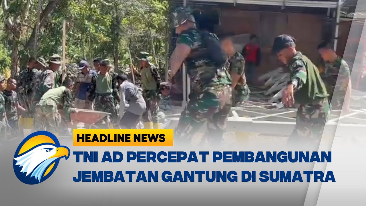 [HEADLINE NEWS, 10/02] TNI Percepat Pembangunan Jembatan Gantung di Aceh Tengah dan Sumbar