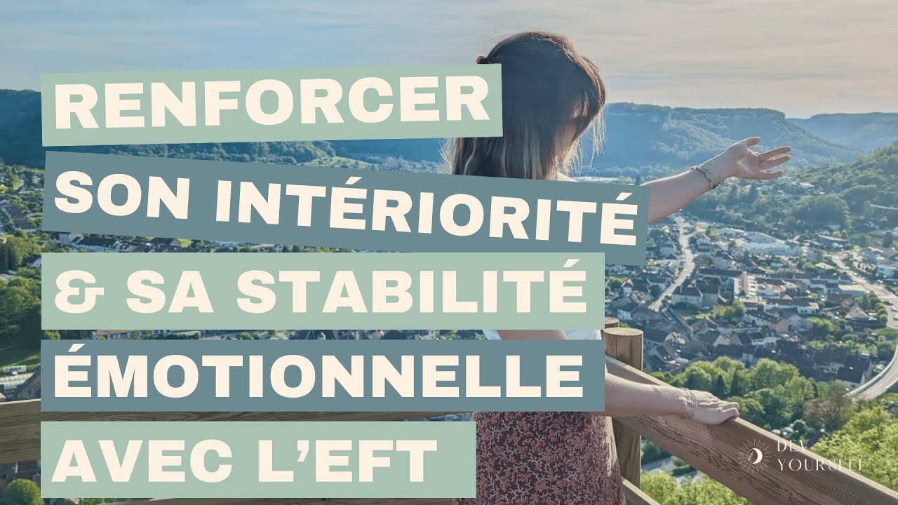 EFT – Renforcer son Intériorité et sa Stabilité Émotionnelle | Séance guidée