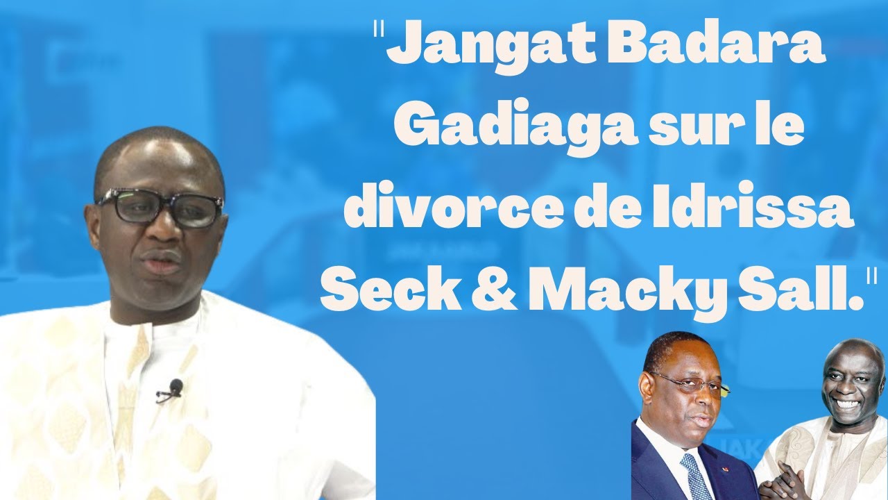 Jangat Badara Gadiaga sur le divorce de Idrissa Seck & Macky Sall
