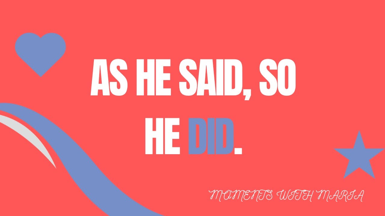 As He Said, So He Did