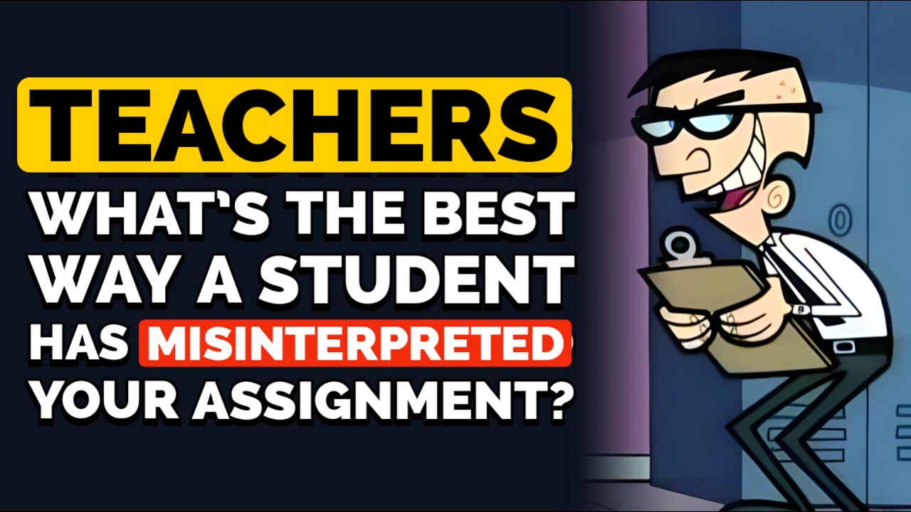 Teachers, What Is the Greatest Way a Student Has Misinterpreted One of Your Assignment?