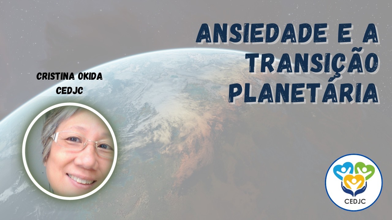 ANSIEDADE E A TRANSIÇÃO PLANETÁRIA por Cristina Okida