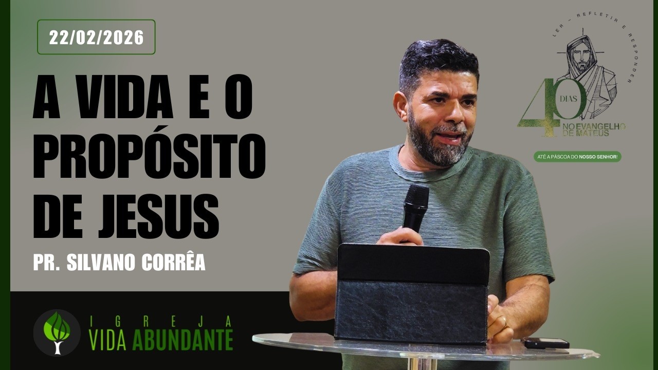 Culto Dominical | A vida e o propósito de Jesus | Pr. Silvano Correa | 22/02/2026