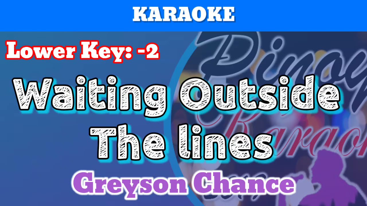 Waiting Outside The Lines by Greyson Chance (Karaoke : Lower Key : -2)