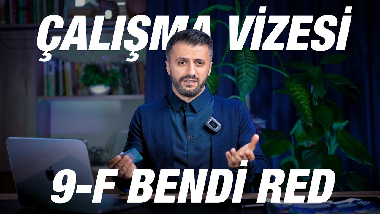 Çalışma Vizesi ve 9-F Bendi: Giriş Yasağının Çalışma İzni Üzerindeki Etkileri