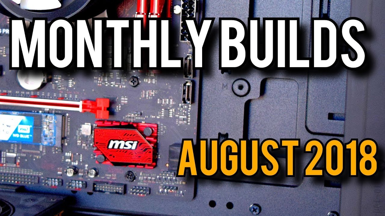 Best PC Gaming Builds Of August 2018 [Monthly Builds 11]