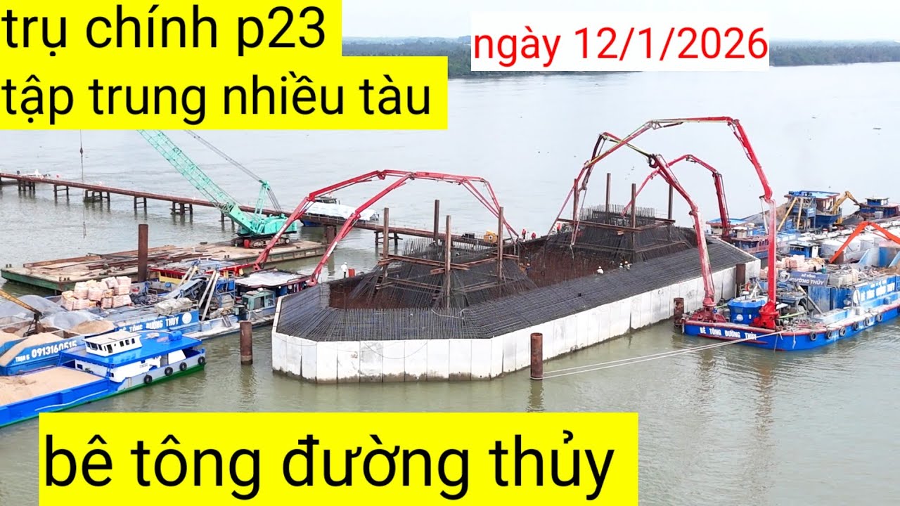 Quá nhộn nhịp trụ chính p23 tập trung nhiều tàu bơm bê tông đợt thứ 3 cầu đại ngãi 1 ngày 12/1/2026