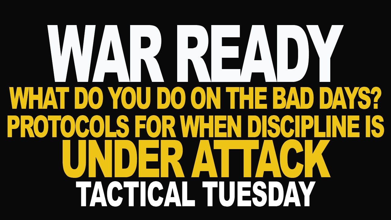 What Do You Do on the Bad Days Protocols for When Discipline is Under Attack | TACTICAL TUESDAY