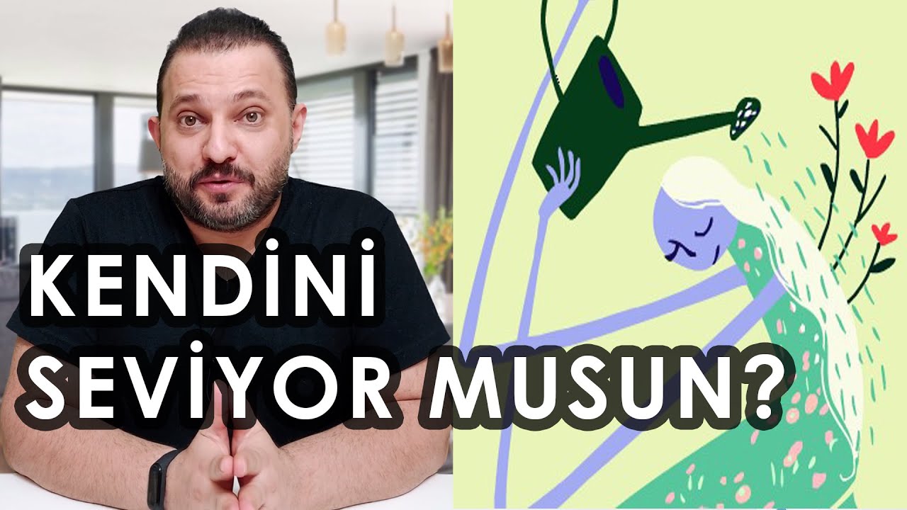 KENDİNİ SEVMEK NEDİR? NE İŞE YARAR? İNSAN KENDİNİ NASIL SEVEBİLİR?