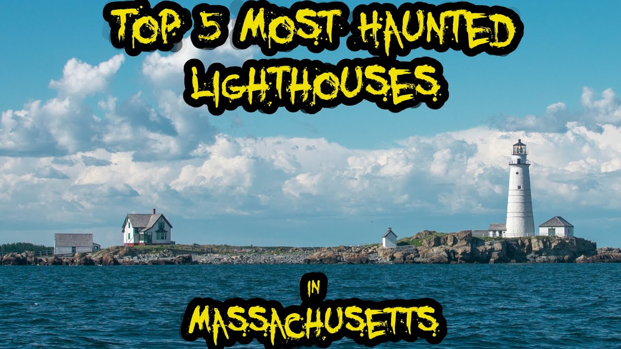 Top 5 Most Haunted Lighthouses in Massachusetts