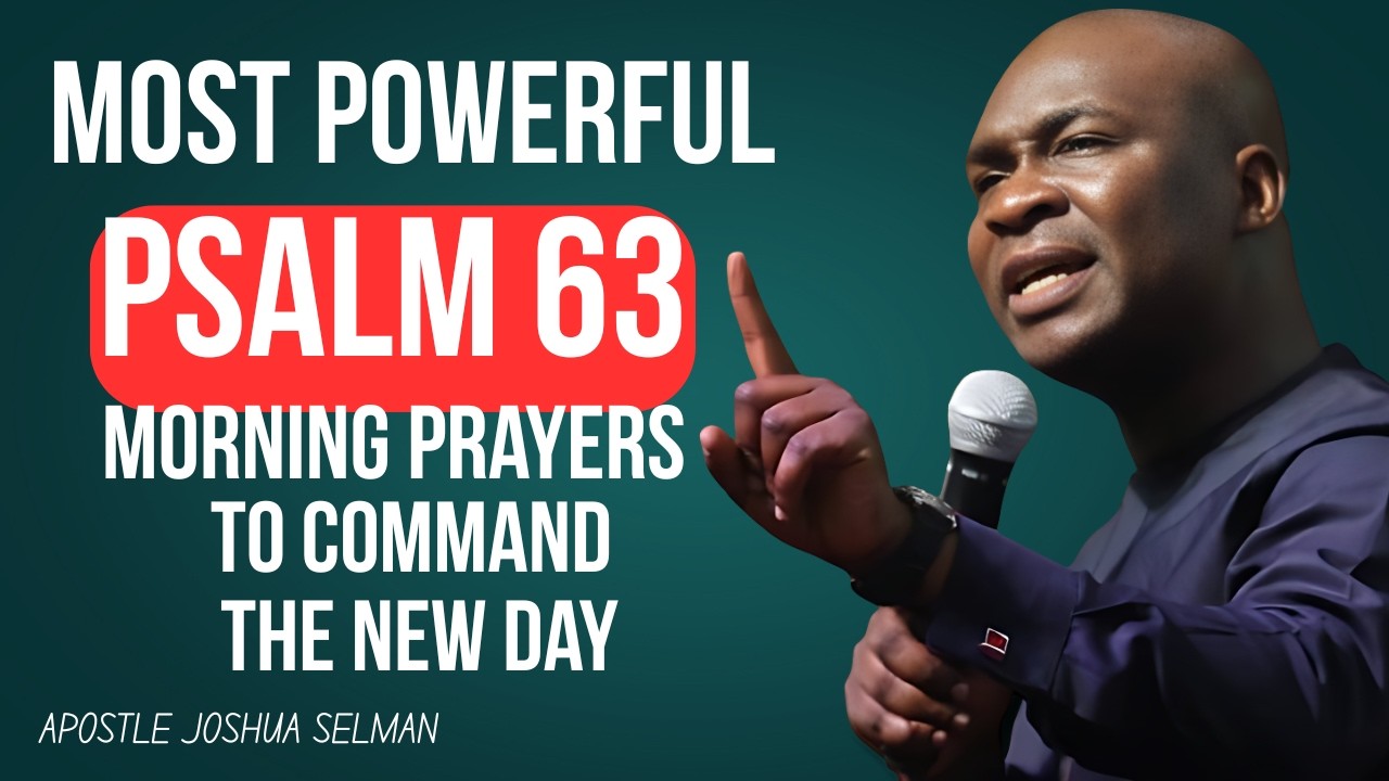MOST POWERFUL PSALM 63 EARLY MORNING PRAYER TO COMMAND YOUR DAY | APOSTLE JOSHUA SELMAN 🔥🔥