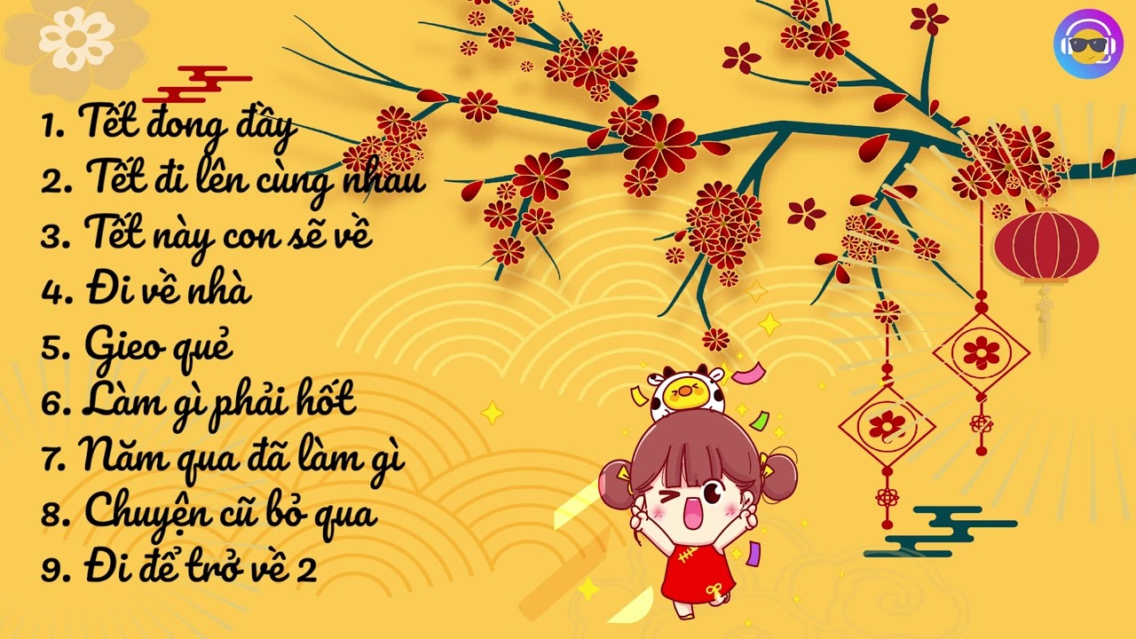 [Playlist] - Nhạc Tết - Tết đong đầy, tết đi l&ecirc;n c&ugrave;ng nhau, tết n&agrave;y con sẽ về, đi về nh&agrave;,...