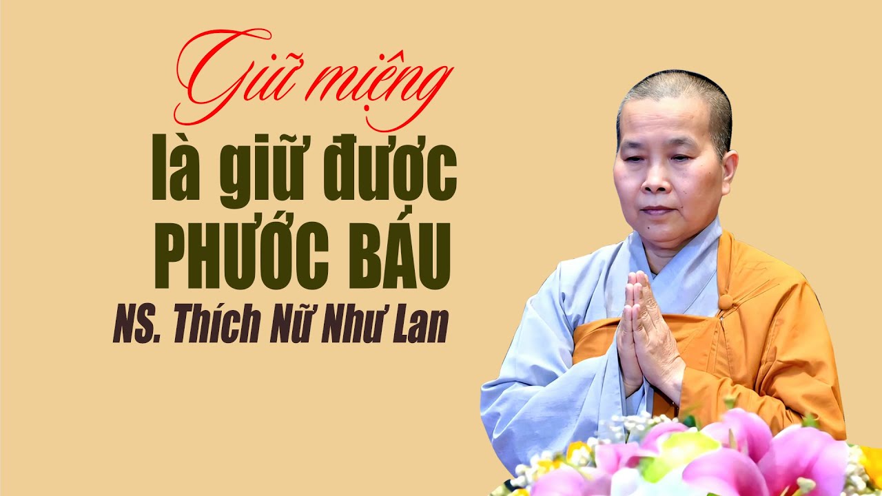 GIỮ MIỆNG LÀ GIỮ ĐƯỢC PHƯỚC BÁU | Bài giảng hay nhất của Ni sư Thích Nữ Như Lan 2025