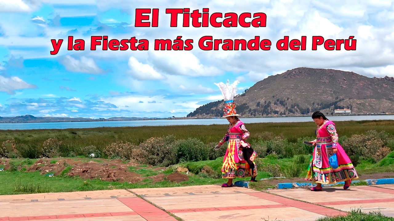 El Titicaca, Puno y la Fiesta más Grande del Perú