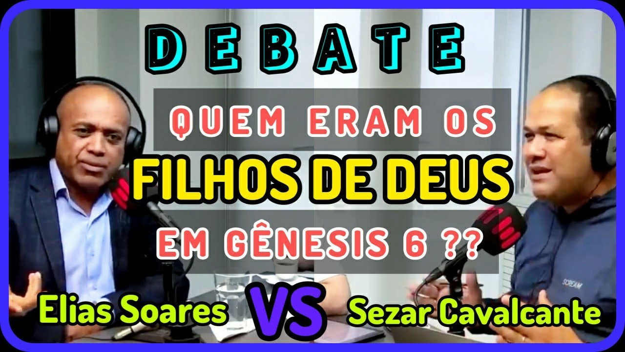 ELIAS SOARES X SEZAR CAVALCANTE || quem eram os FILHOS DE DEUS em Gênesis 6 ?
