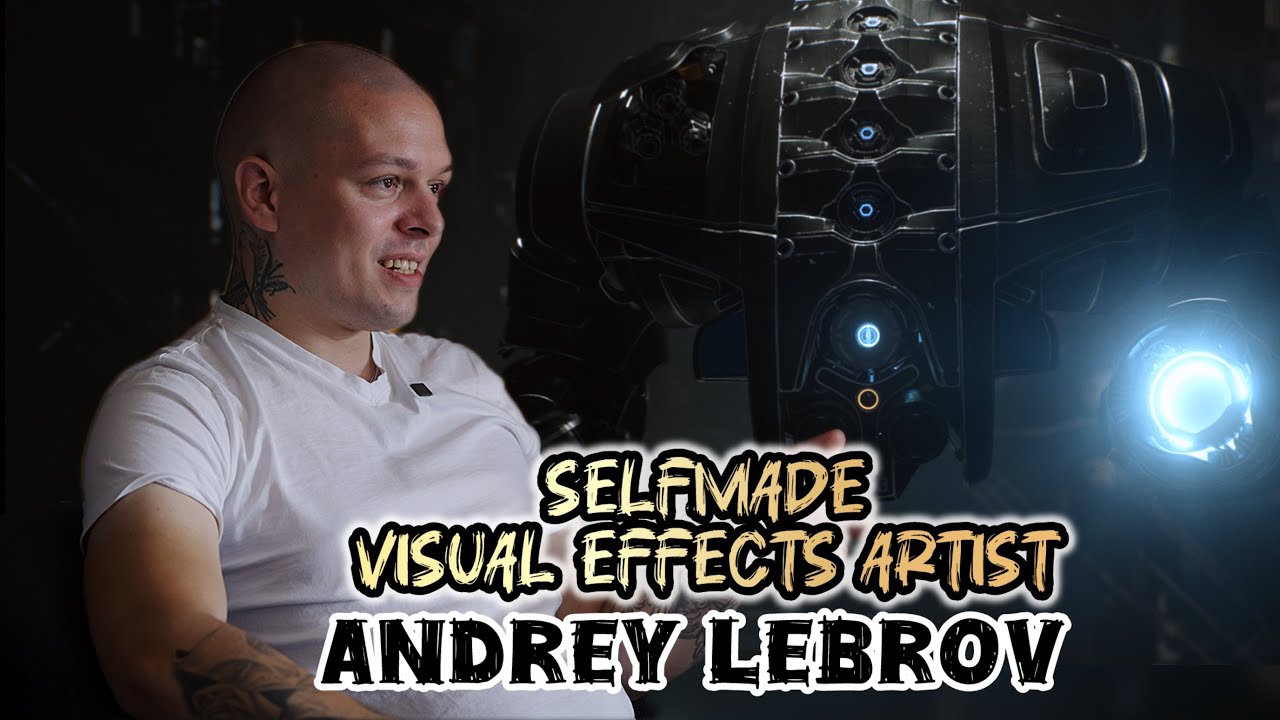 Andrey Lebrov - A selfmade visual effects artist