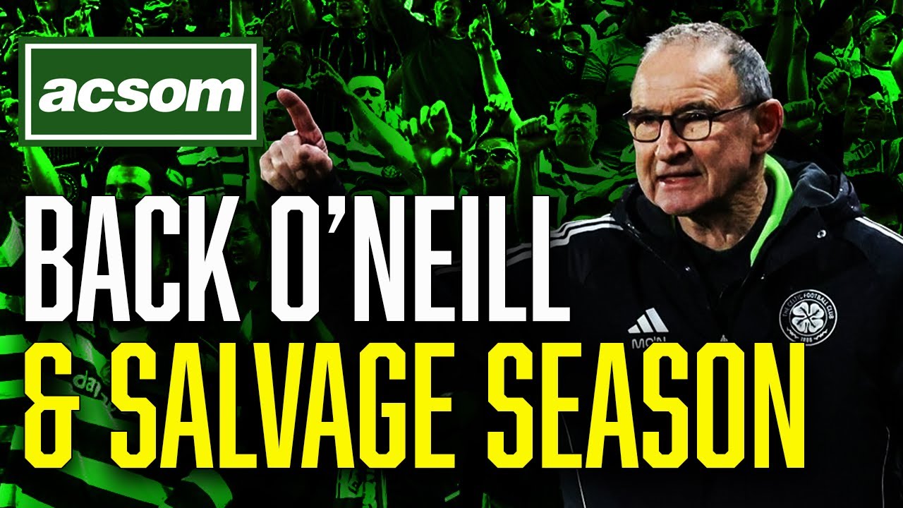 Back Martin O'Neill & he will salvage Celtic's tumultuous season // ACSOM // A Celtic State of Mind