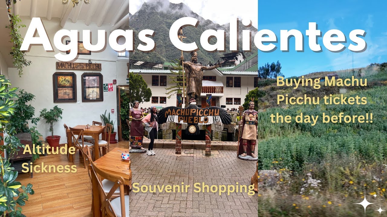 Day Before Machu Picchu! Altitude Sickness, Souvenir Shopping & Exploring Aguas Calientes
