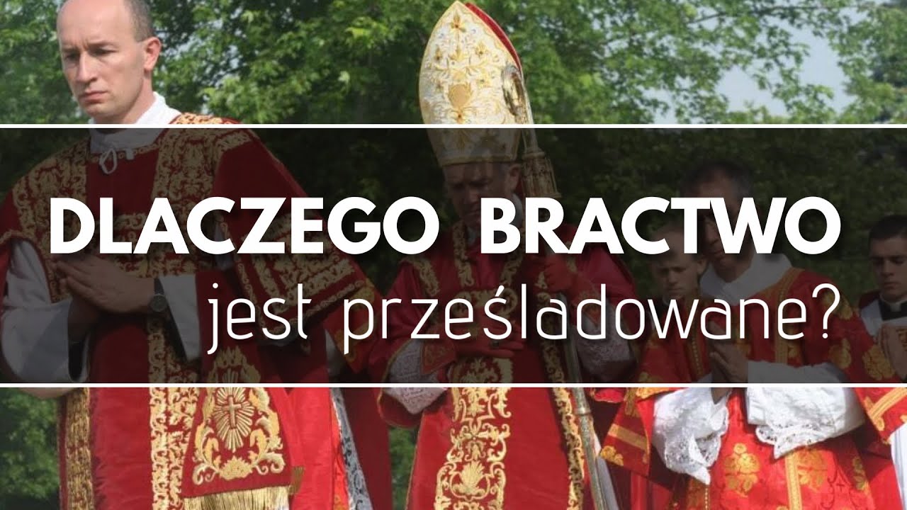 Dlaczego Bractwo Kapłańskie św. Piusa X jest prześladowane?