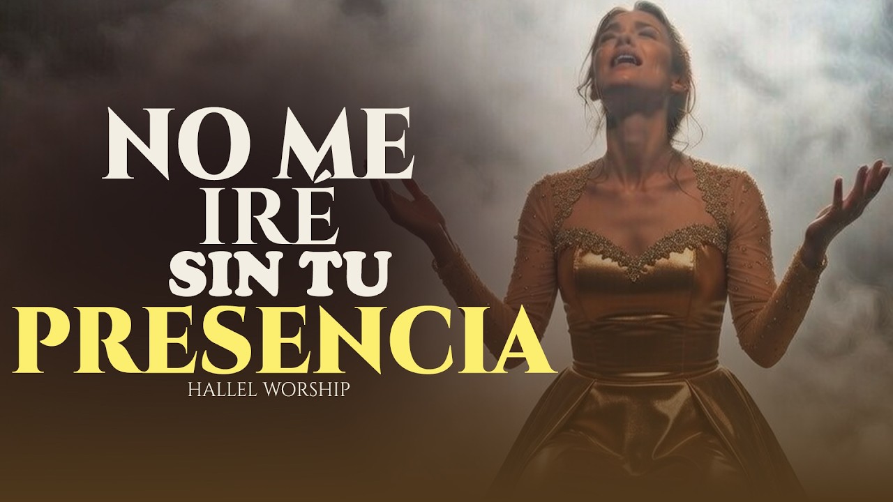 😭 No Me Iré De Aquí Sin Tu Presencia, Señor | Hallel Worship #AdoraciónCristiana