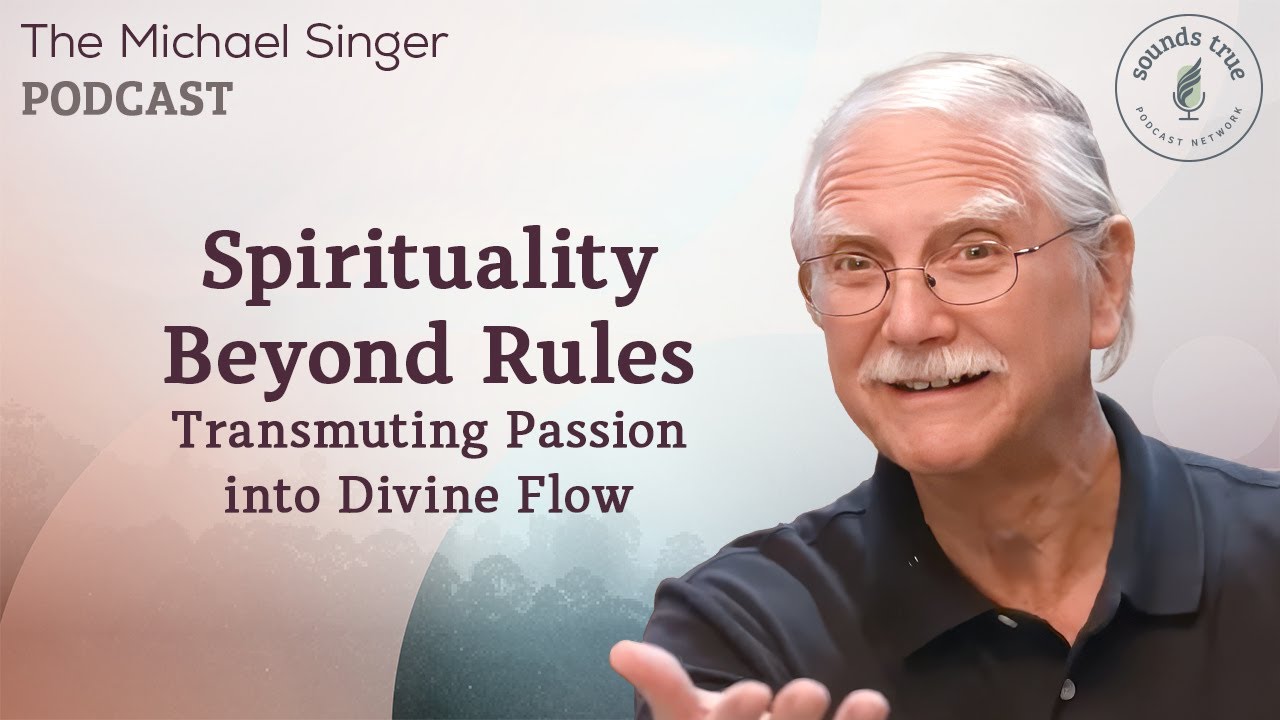 Spirituality Beyond Rules: Transmuting Passion into Divine Flow | Michael Singer