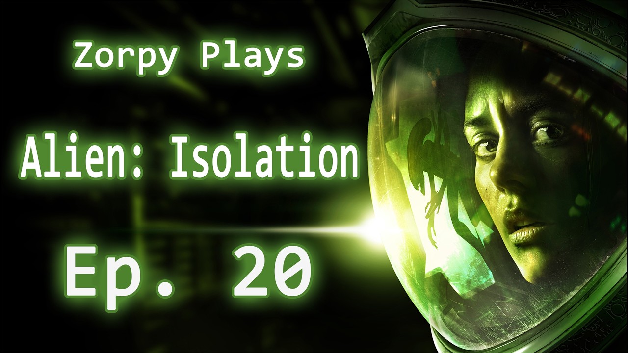 Zorpy Plays Alien: Isolation | Ep. 20: I Blow Up