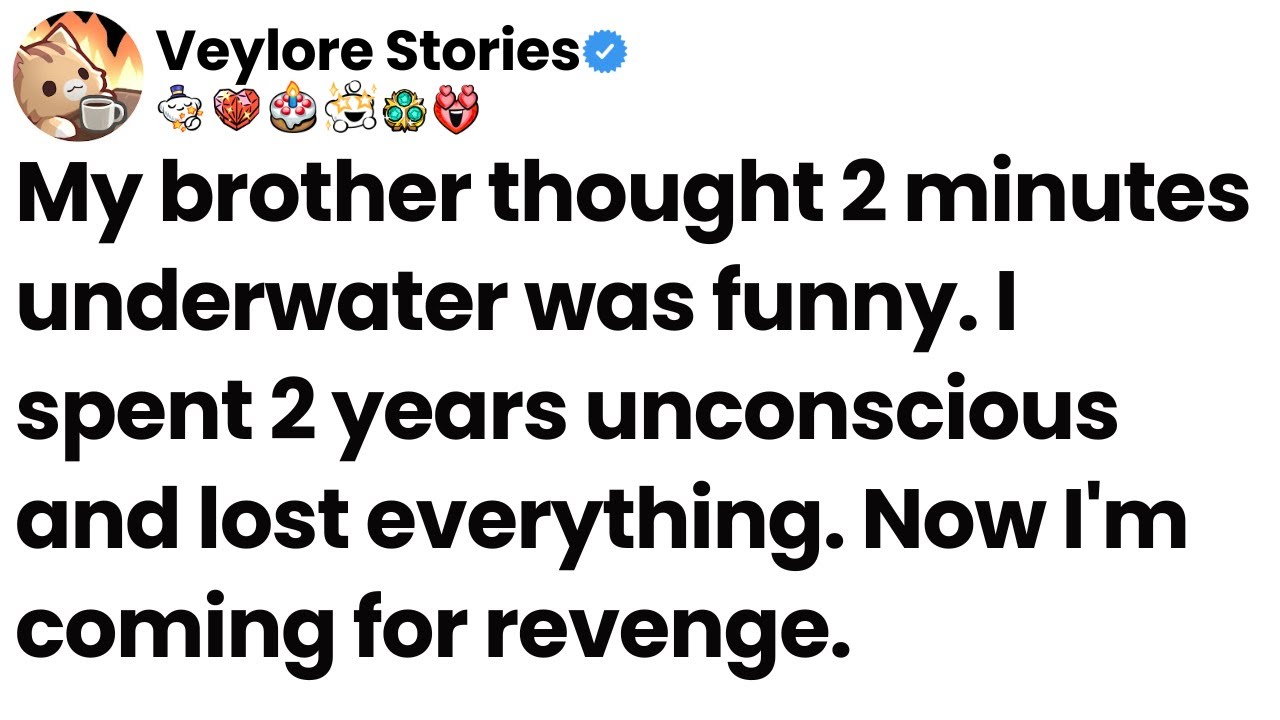My brother thought 2 minutes underwater was funny. I spent 2 years unconscious. Now I seek revenge.