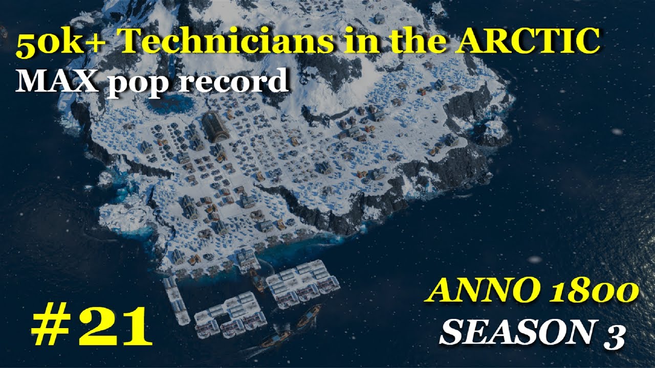 50K+ Technicians in the Arctic - MAX pop RECORD - Ep21 - No Export/Import [Anno 1800]