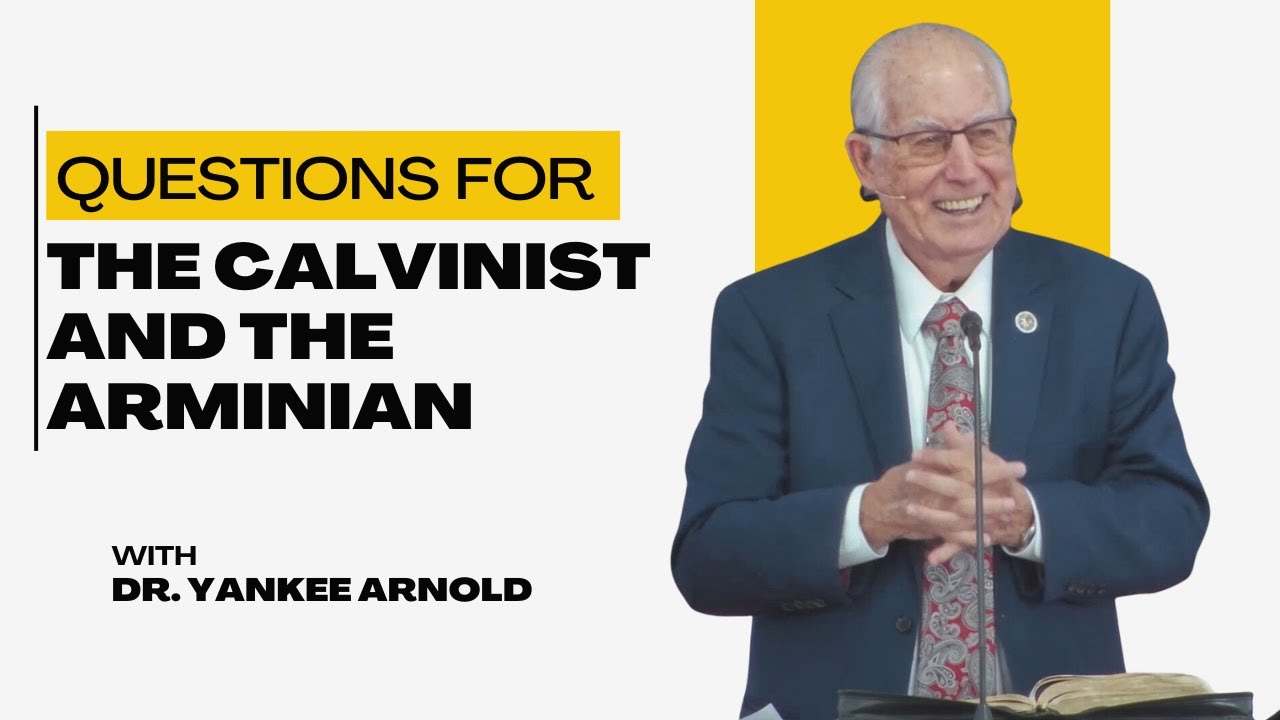 Calvinism and Arminian Problem Questions | Dr. Ralph Yankee Arnold |