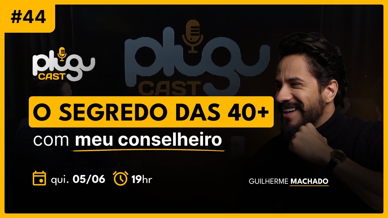 O segredo das mulheres 40+ com Meu Conselheiro - Guilherme Machado #plugucast44