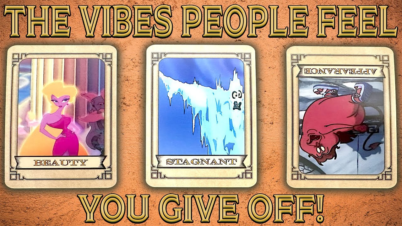 PICK A CARD : THE VIBES PEOPLE FEEL YOU GIVE OFF!