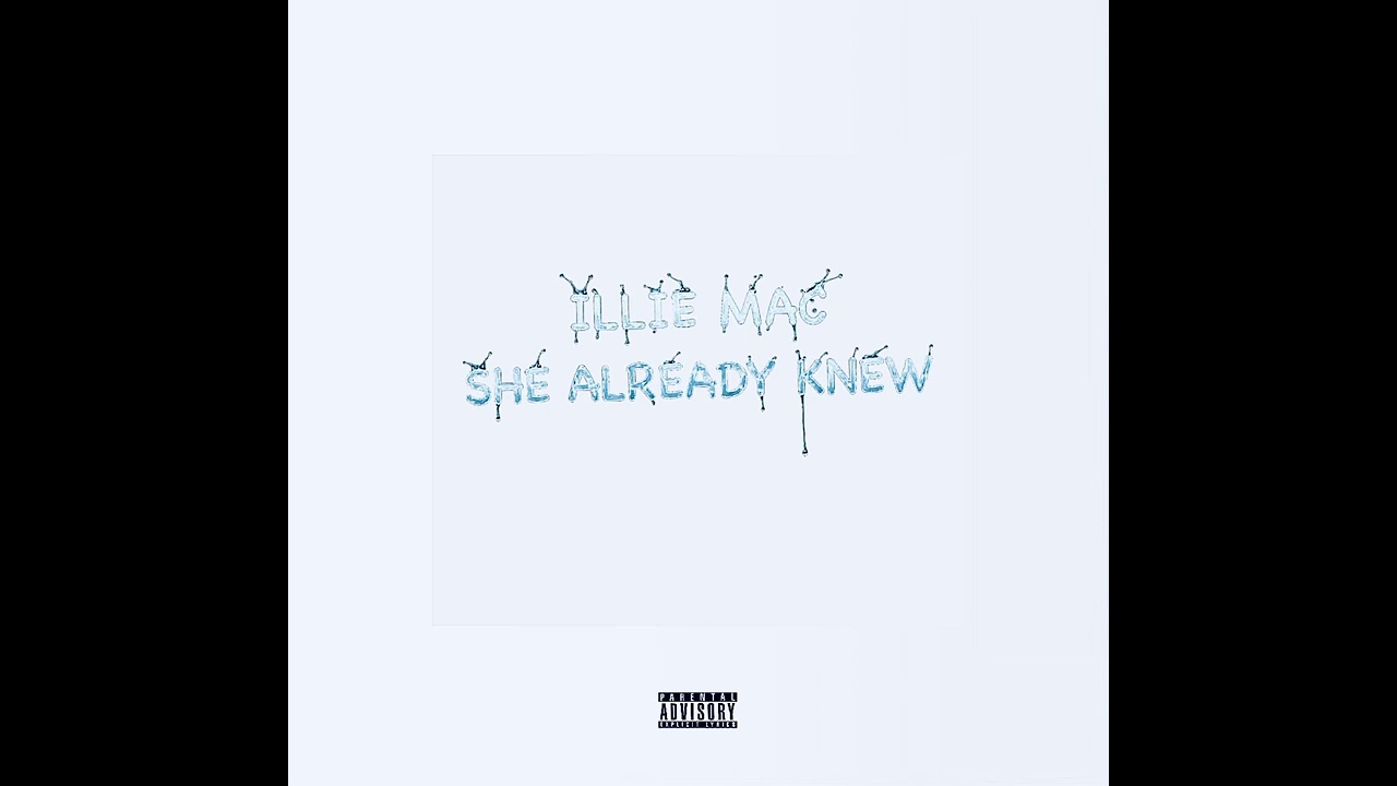 ILLIE MAC “She Already Knew” (Prod By:Cash Money Ap)
