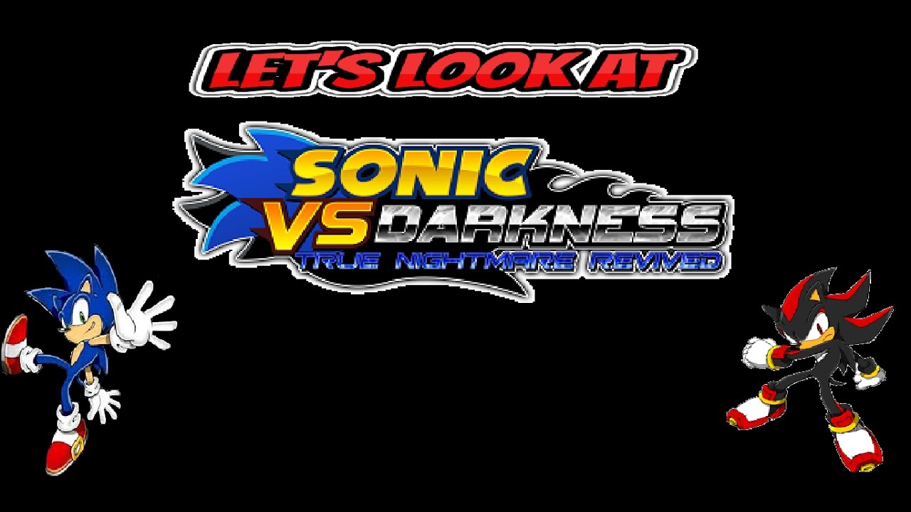 Let's Look At: Sonic vs. Darkness True Nightmare Revived