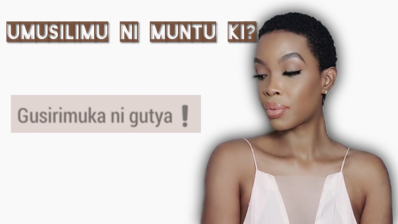 IBI NIBYO BIRANGA UMUSILIMU NYAWE| KORA IBI UTANGIRE URUGENDO RWO GUSIRIMUKA