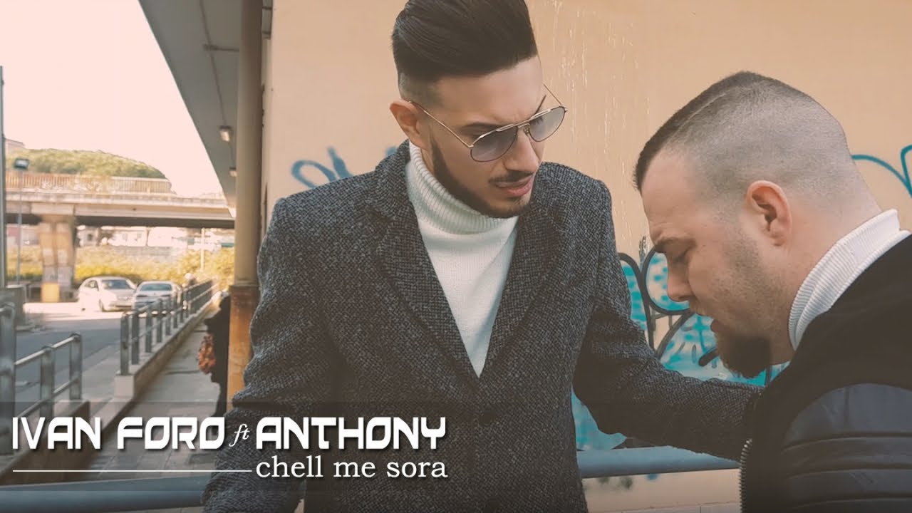 Ivan Foro Ft. Anthony - Chella Me Sora (Video Ufficiale 2018)