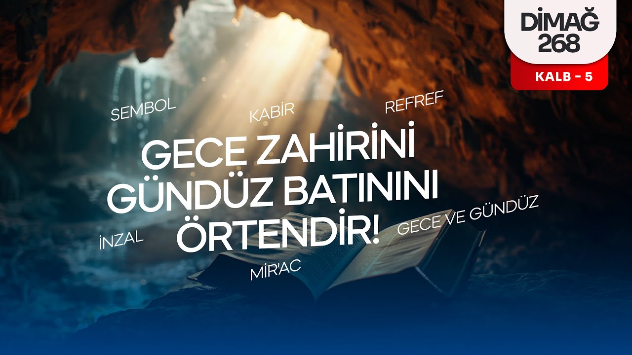 GECE ZAHİRİNİ GÜNDÜZ BATININI ÖRTENDİR! | DİMAĞ-268 KALB-5
