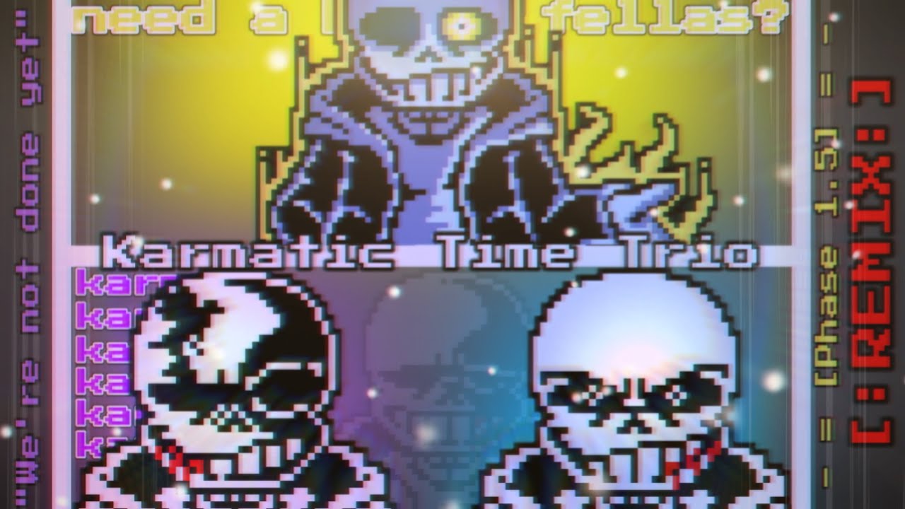 [Karmatic Time Trio] - [Phase 1.5/"We're not done yet" ] - [REMIX]