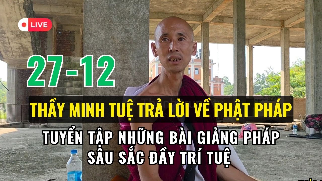 🔥 Trực tiếp Thầy Minh Tuệ Trả Lời Câu Hỏi Về Phật Pháp | Ngày 27 tháng 12, 2025
