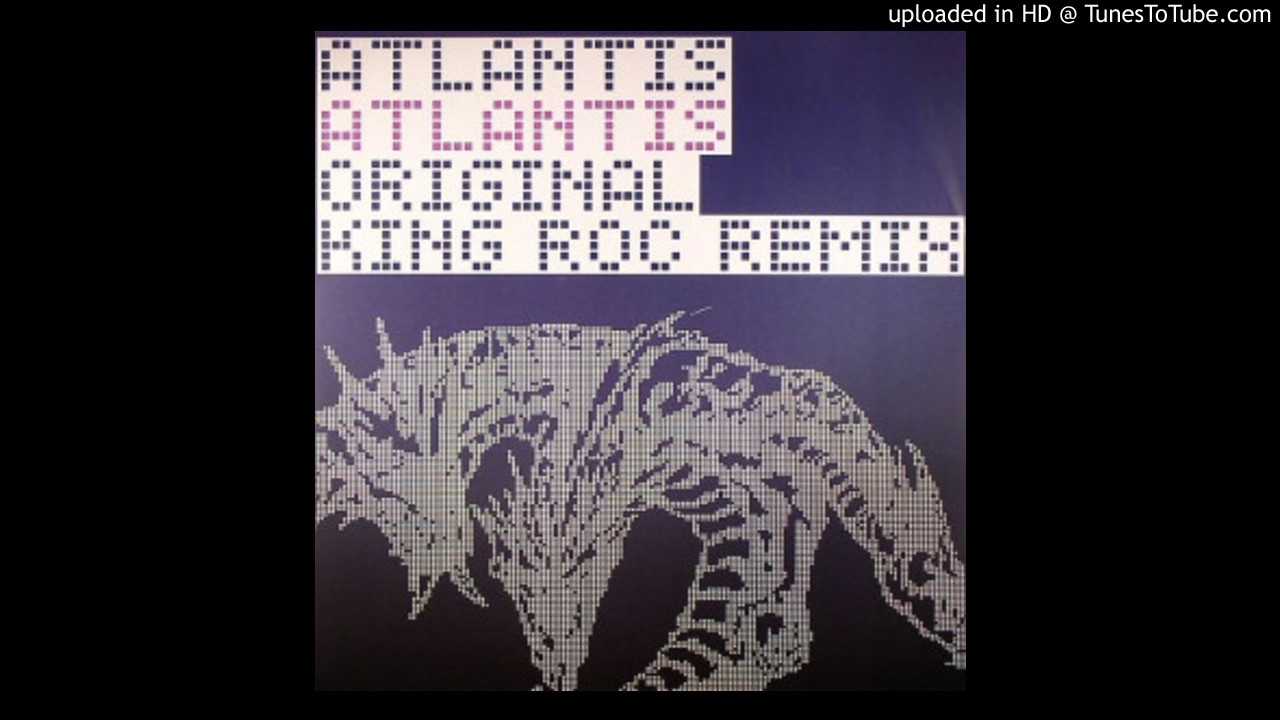 Atlantis - Atlantis (King Roc Remix) HQ