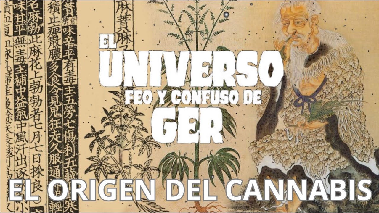 El ORIGEN del CANNABIS - El Universo Feo y Confuso de Ger