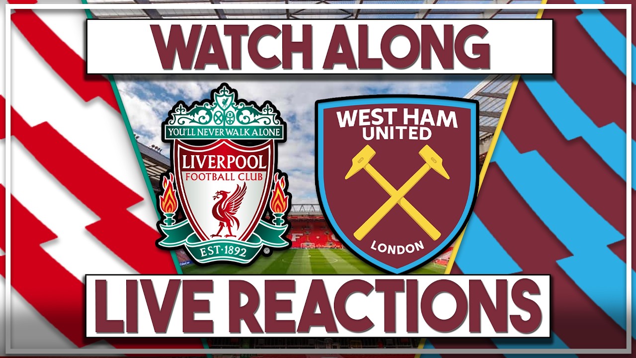 Liverpool v West Ham Utd Live Watch Along | Fan Commentary and Reactions | Premier League