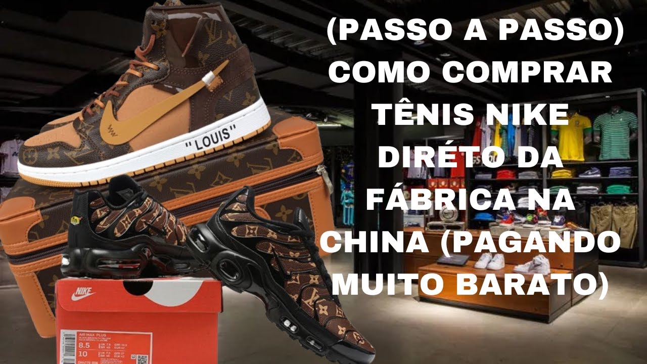 (PASSO A PASSO) COMO COMPRAR TENIS NIKE DIRETO DA FÁBRICA NA CHINA (PAGANDO MUITO BARATO)