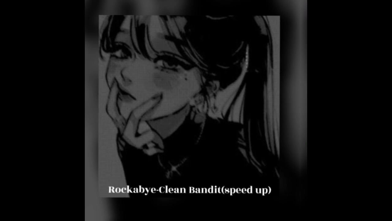 Rockabye-Clean Bandit (speed up)