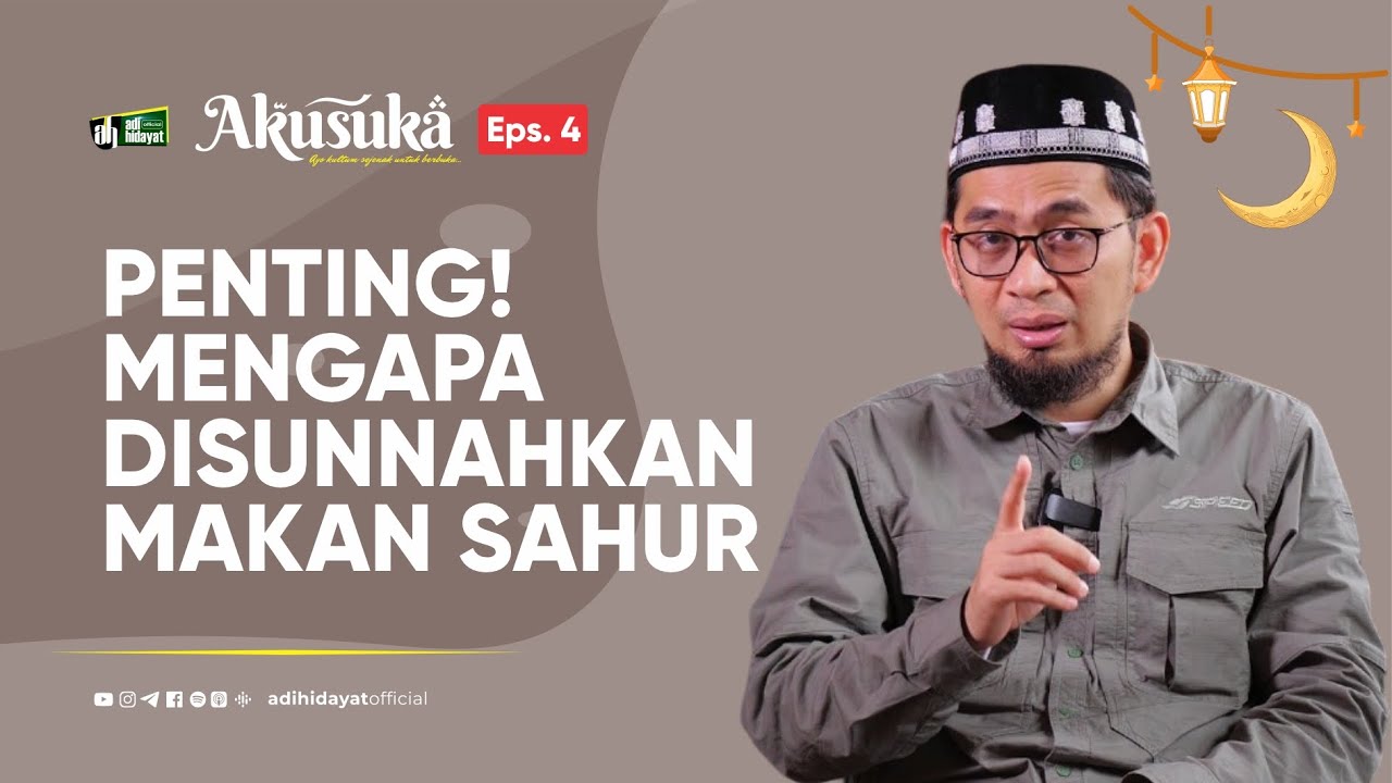 [Akusuka Eps. 4] Penting!!! Mengapa Disunnahkan Makan Sahur!? - Ustadz Adi Hidayat